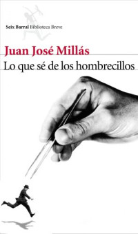 Juan José Millás — Lo que sé de los hombrecillos