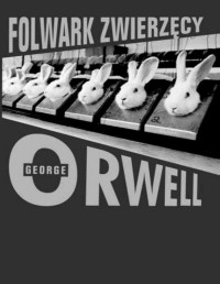 ORWELL GEORGE — Folwark zwierzecy