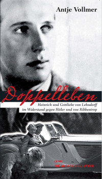 Vollmer, Antje — Doppelleben · Heinrich und Gottliebe von Lehndorff im Widerstand gegen Hitler und von Ribbentrop