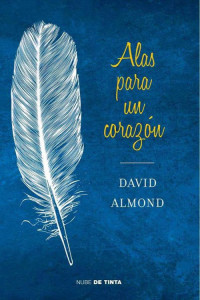 David Almond — Alas para un corazón