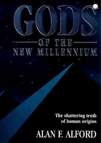 Alan F Alford — Gods of the New Millennium - The Shattering Truth of Human Origins