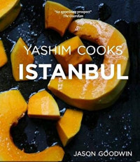 Jason Goodwin — Yashim Cooks Istanbul : Culinary Adventures in the Ottoman Kitchen