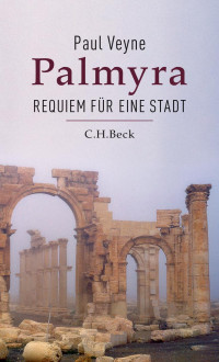 Veyne, Paul — Palmyra: Requiem für eine Stadt