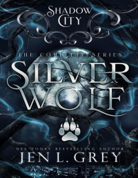 Jen L. Grey & Shadow City — Shadow City: Silver Wolf (The Complete Series)