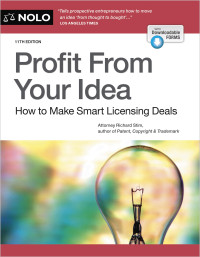 Richard Stim — Profit From Your Idea: How to Make Smart Licensing Deals, 11th Edition