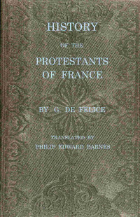 Guillaume Félice — History of the Protestants of France, from the commencement of the Reformation to the present time