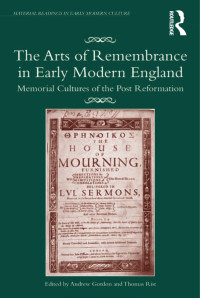 Andrew Gordon, Thomas Rist — The Arts of Remembrance in Early Modern England