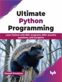 Deepali Srivastava — Ultimate Python Programming: Learn Python with 650+ programs, 900+ practice questions, and 5 projects