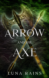 Luna Rains — The Arrow and the Axe