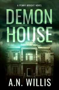A.N. Willis — Demon House: The Haunting of Demler Mansion (Penny Wright Book 3)