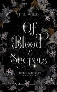 T. B. Wiese — Of Blood & Secrets (Forsaken by the Gods Book 2)