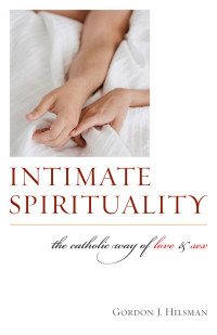 Hilsman, Gordon J. — Intimate Spirituality