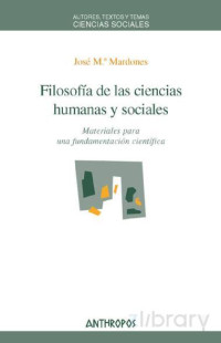 José María Mardones Martínez — Filosofía de las ciencias humanas y sociales. Materiales para una fundamentación científica