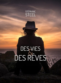 Stéphane Steel [Steel, Stéphane] — Des vies et des rêves