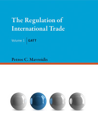 Petros C. Mavroidis — The Regulation of International Trade: GATT