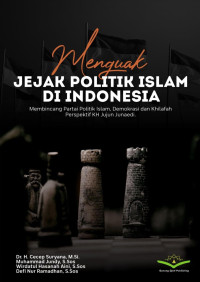 Dr. H. Cecep Suryana, M.Si., Muhammad Jundy, S.Sos., Wirdatul Hasanah Aini, S.Sos., Defi Nur Ramadhan, S.Sos. — Menguak Jejak Politik Islam di Indonesia: Membincang Partai Politik Islam, Demokrasi dan Khilafah Perspektif KH. Jujun Junaedi