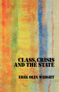 Erik Olin Wright — Class, Crisis and the State