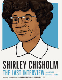 Barbara Lee, Shirely Chisholm — Shirley Chisholm: The Last Interview and Other Conversations