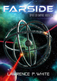 Lawrence P. White — Farside (Spirit of Empire Book 6)