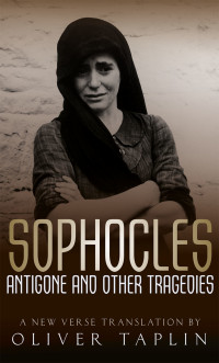 Oliver Taplin — Sophocles: Antigone, Deianeira, Electra