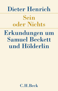 Henrich, Dieter — Sein oder Nichts: Entdeckungen um Samuel Beckett und Hölderlin