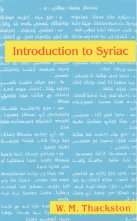 Wheeler McIntosh Thackston — Introduction to Syriac: An Elementary Grammar with Readings from Syriac Literature