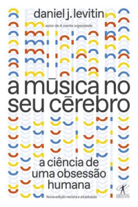 Daniel J. Levitin — A música no seu cérebro (Nova edição)