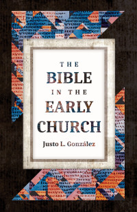 Justo L. Gonzlez; — The Bible in the Early Church