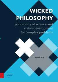 Coyan Tromp — Wicked Philosophy: Philosophy of Science and Vision Development for Complex Problems