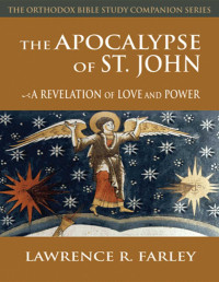 Farley, Lawrence R. — The Apocalypse of Saint John: A Revelation of Love and Power (Orthodox Bible Study Companion Series)