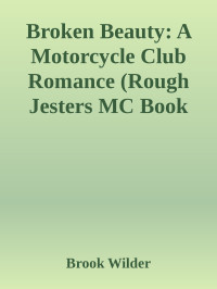 Brook Wilder — Broken Beauty: A Motorcycle Club Romance (Rough Jesters MC Book 2)