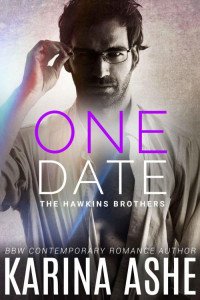 Ashe, Karina [Ashe, Karina] — One Date: BBW Contemporary Romance (The Hawkins Brothers Part 1)