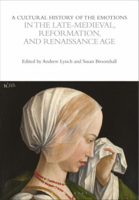 Susan Broomhall & Andrew Lynch — A Cultural History of the Emotions in the Late Medieval, Reformation, and Renaissance Age