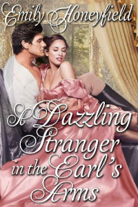 Emily Honeyfield — A Dazzling Stranger in the Earl's Arms: A Historical Regency Romance Book