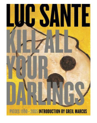 Luc Sante — Kill All Your Darlings