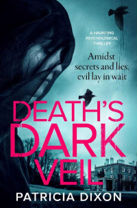 Patricia Dixon [Dixon, Patricia] — Death's Dark Veil: a haunting psychological thriller