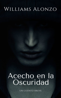 Williams Alonzo — Acecho en la Oscuridad (Spanish Edition)