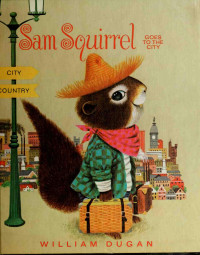 Dugan, William — Sam Squirrel goes to the city