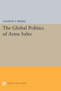 Andrew J. Pierre — The Global Politics of Arms Sales