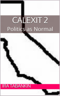 Ira Tabankin — CALEXIT 2: Politics as Normal