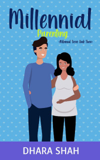 Dhara Shah — Millennial Parenting (Millennial Series Book 3)