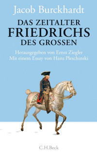 Jacob Burckhardt;Bernd Klesmann;Philipp Mller;Ernst Ziegler;Hans Pleschinski; — Das Zeitalter Friedrichs des Groen