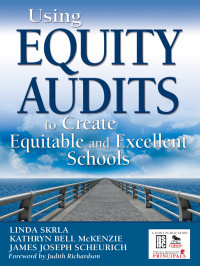 Skrla, Linda, Scheurich, James Joseph, McKenzie, Kathryn Bell. — Using Equity Audits to Create Equitable and Excellent Schools