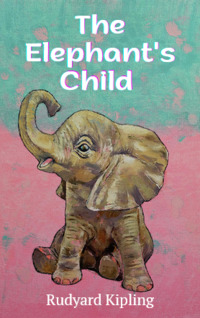 Rudyard Kipling — The Elephant's Child