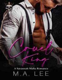 M. A. Lee — Cruel King (A Savannah Mafia Romance Book 3)