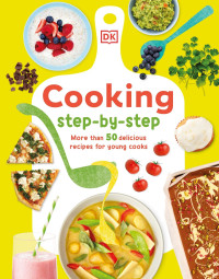 D.K. Publishing — Cooking Step by Step: More than 50 Delicious Recipes for Young Cooks