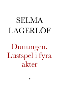 Lagerlöf, Selma — Dunungen. Lustspel i fyra akter