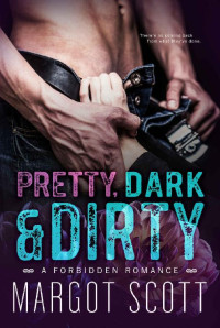Margot Scott — Pretty, Dark and Dirty: A Forbidden Romance