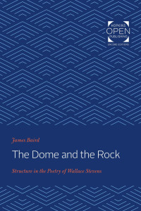 James Baird — The Dome and the Rock: Structure in the Poetry of Wallace Stevens