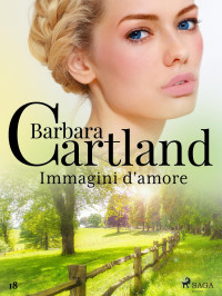 Barbara Cartland — Immagini d'amore (La collezione eterna di Barbara Cartland 18)